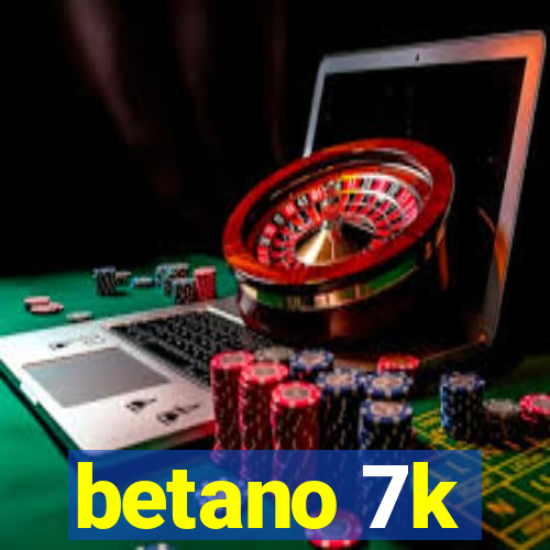 betano 7k